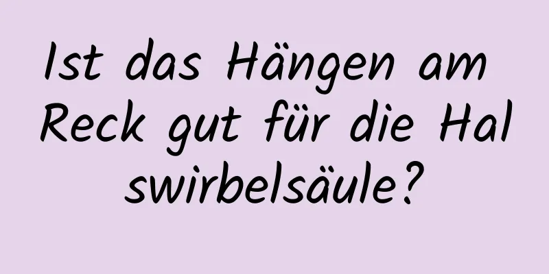 Ist das Hängen am Reck gut für die Halswirbelsäule?