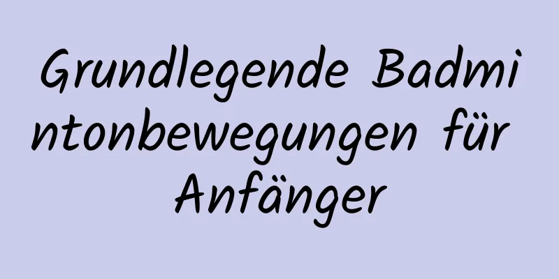 Grundlegende Badmintonbewegungen für Anfänger