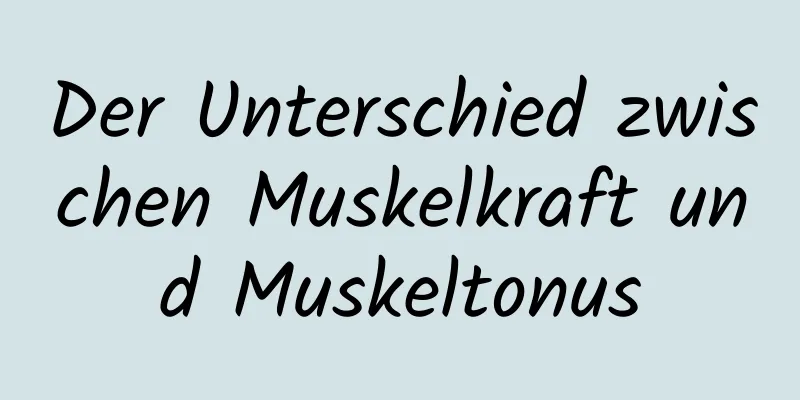 Der Unterschied zwischen Muskelkraft und Muskeltonus