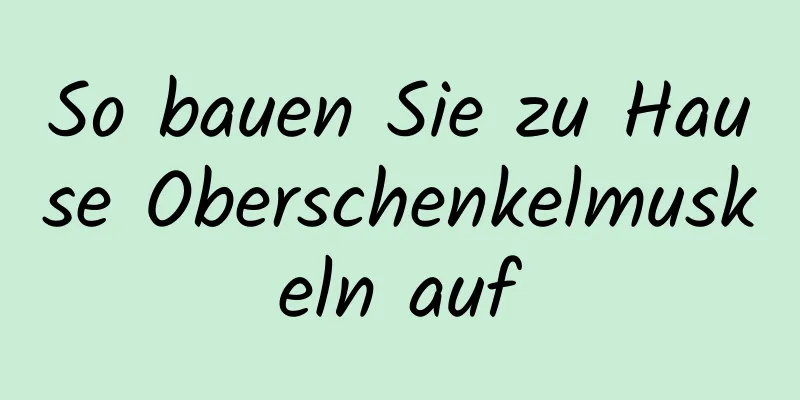 So bauen Sie zu Hause Oberschenkelmuskeln auf