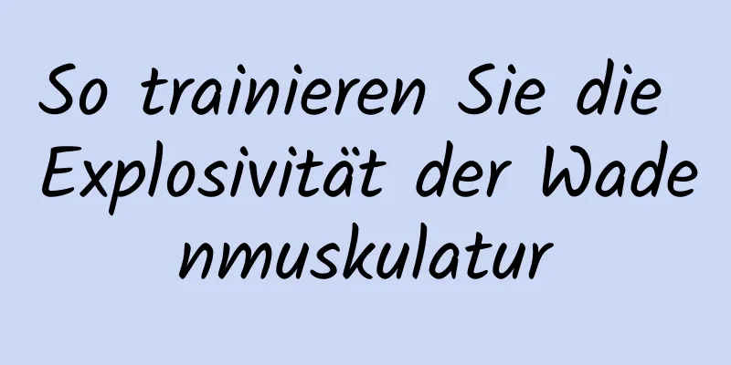 So trainieren Sie die Explosivität der Wadenmuskulatur