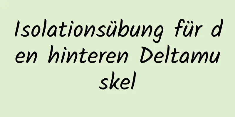 Isolationsübung für den hinteren Deltamuskel