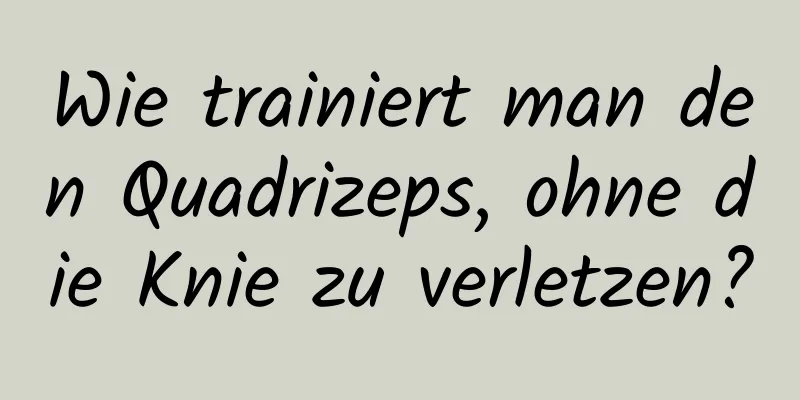 Wie trainiert man den Quadrizeps, ohne die Knie zu verletzen?