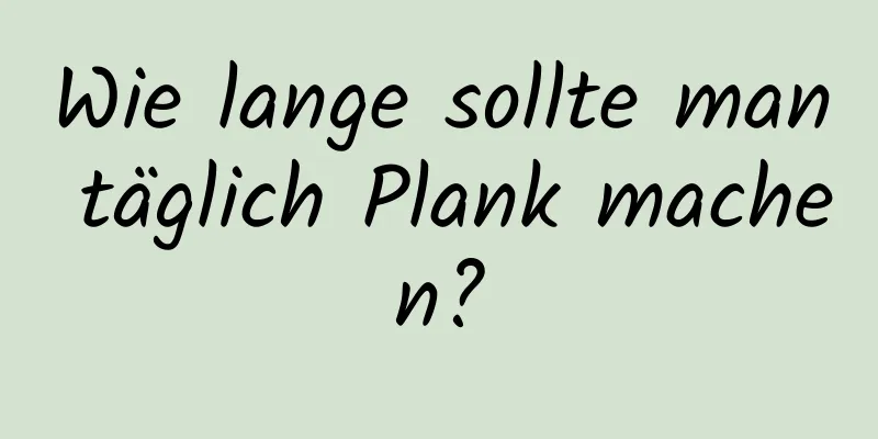 Wie lange sollte man täglich Plank machen?