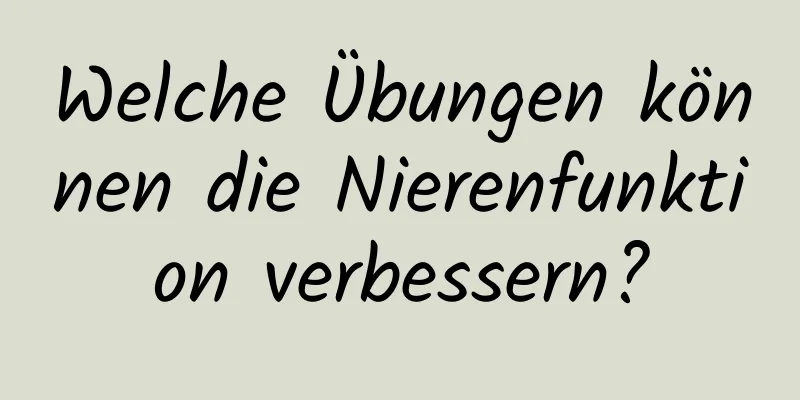 Welche Übungen können die Nierenfunktion verbessern?