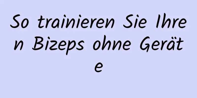 So trainieren Sie Ihren Bizeps ohne Geräte