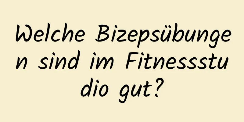 Welche Bizepsübungen sind im Fitnessstudio gut?