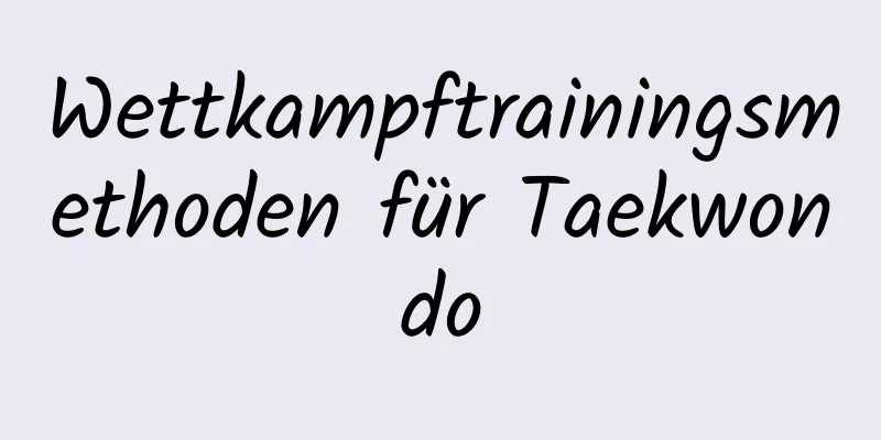 Wettkampftrainingsmethoden für Taekwondo