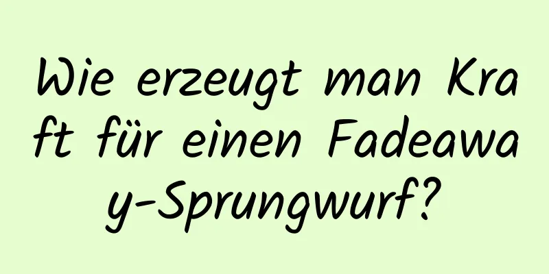 Wie erzeugt man Kraft für einen Fadeaway-Sprungwurf?