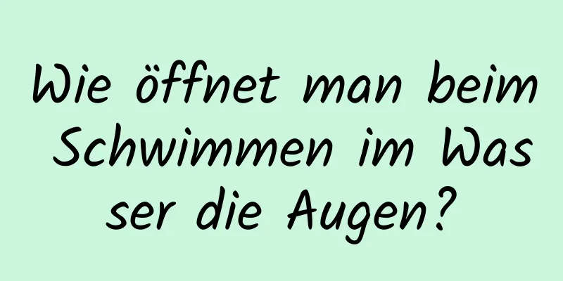 Wie öffnet man beim Schwimmen im Wasser die Augen?