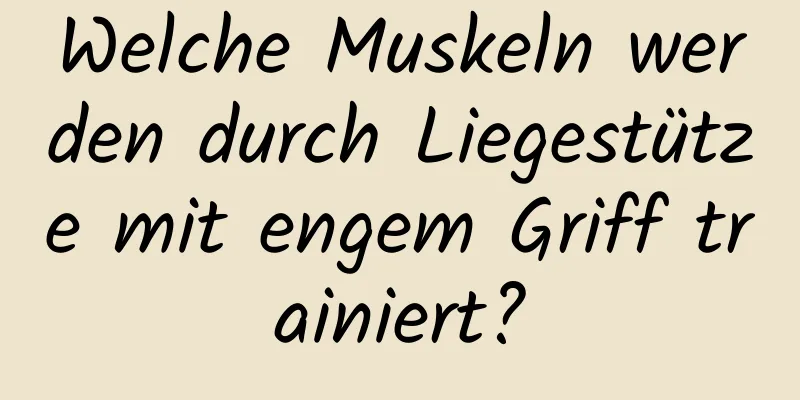 Welche Muskeln werden durch Liegestütze mit engem Griff trainiert?