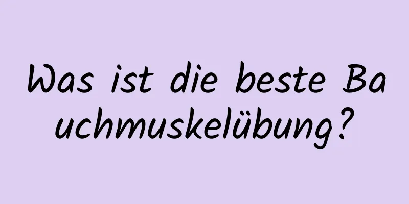 Was ist die beste Bauchmuskelübung?