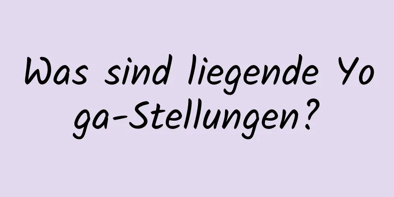 Was sind liegende Yoga-Stellungen?