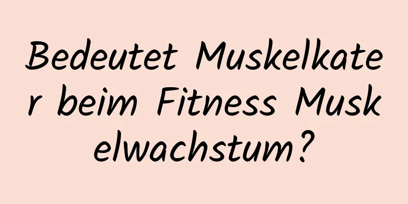 Bedeutet Muskelkater beim Fitness Muskelwachstum?