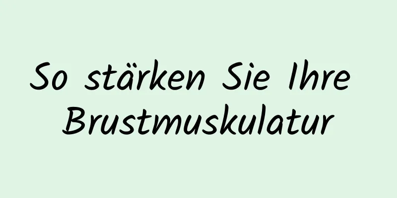 So stärken Sie Ihre Brustmuskulatur