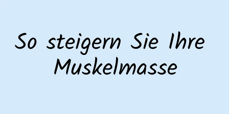 So steigern Sie Ihre Muskelmasse