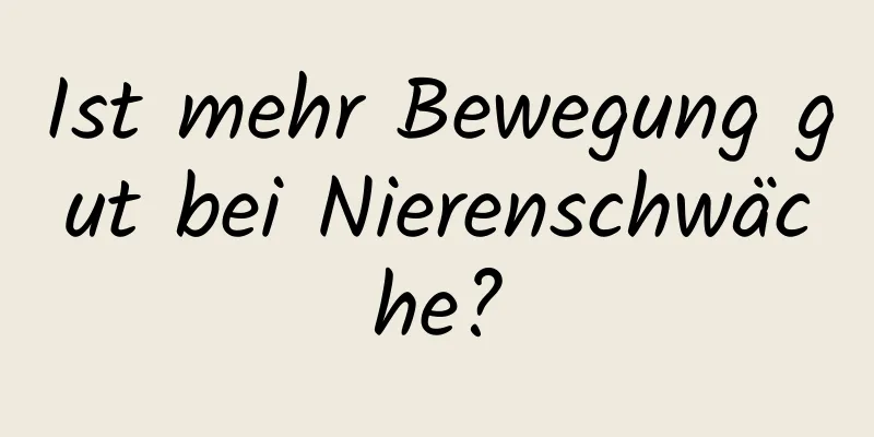 Ist mehr Bewegung gut bei Nierenschwäche?