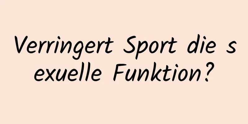 Verringert Sport die sexuelle Funktion?