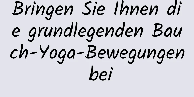 Bringen Sie Ihnen die grundlegenden Bauch-Yoga-Bewegungen bei