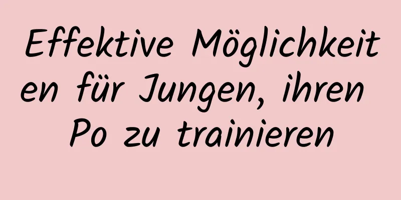 Effektive Möglichkeiten für Jungen, ihren Po zu trainieren