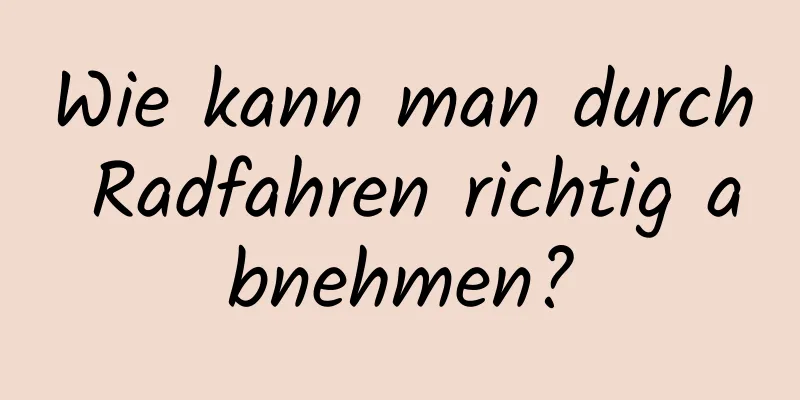 Wie kann man durch Radfahren richtig abnehmen?