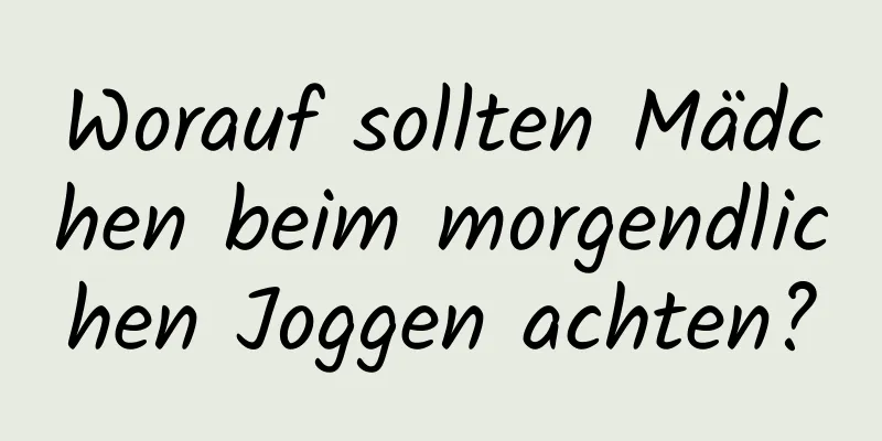 Worauf sollten Mädchen beim morgendlichen Joggen achten?