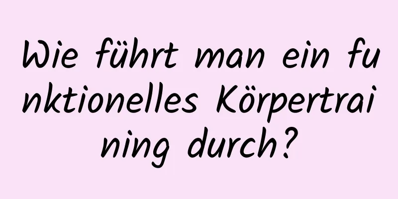 Wie führt man ein funktionelles Körpertraining durch?