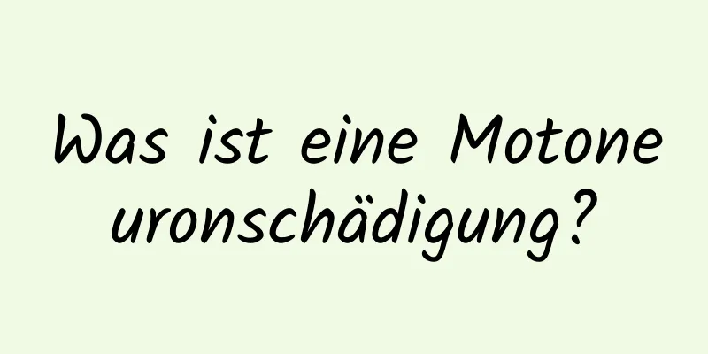 Was ist eine Motoneuronschädigung?