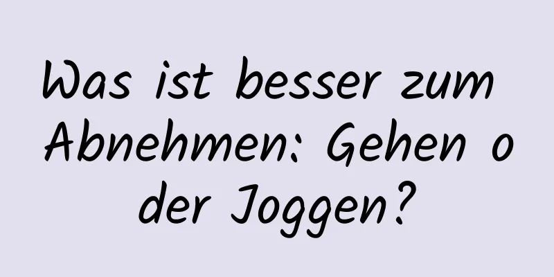 Was ist besser zum Abnehmen: Gehen oder Joggen?