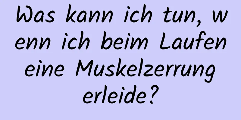 Was kann ich tun, wenn ich beim Laufen eine Muskelzerrung erleide?