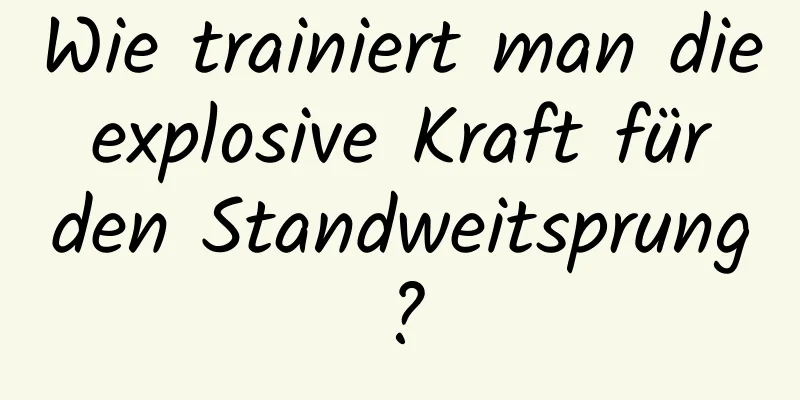 Wie trainiert man die explosive Kraft für den Standweitsprung?