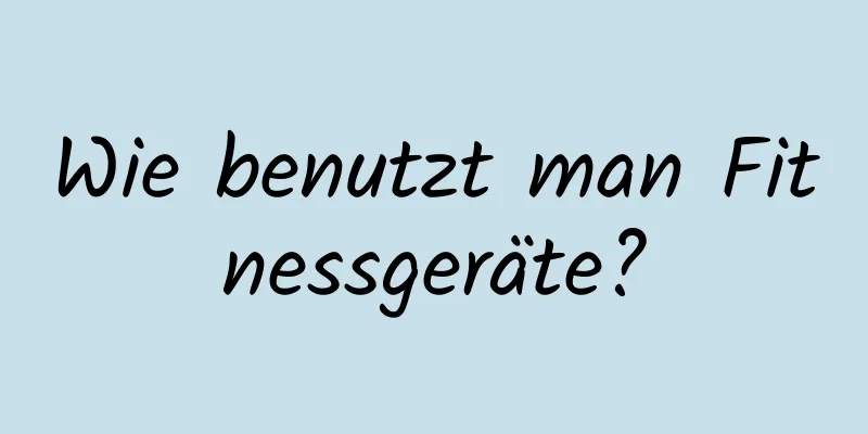 Wie benutzt man Fitnessgeräte?