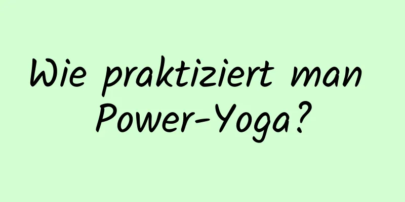 Wie praktiziert man Power-Yoga?