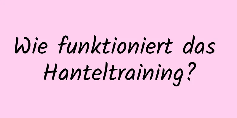 Wie funktioniert das Hanteltraining?