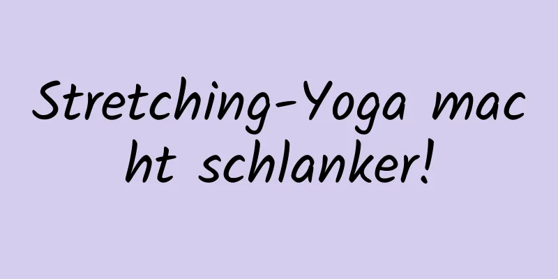 Stretching-Yoga macht schlanker!