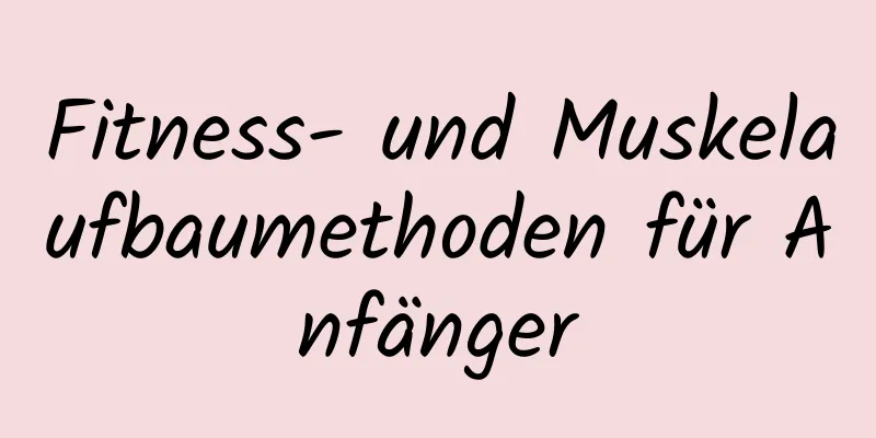 Fitness- und Muskelaufbaumethoden für Anfänger