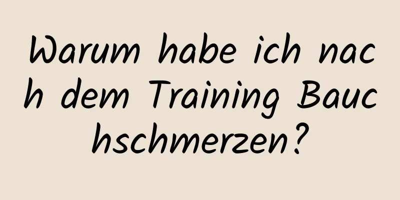 Warum habe ich nach dem Training Bauchschmerzen?