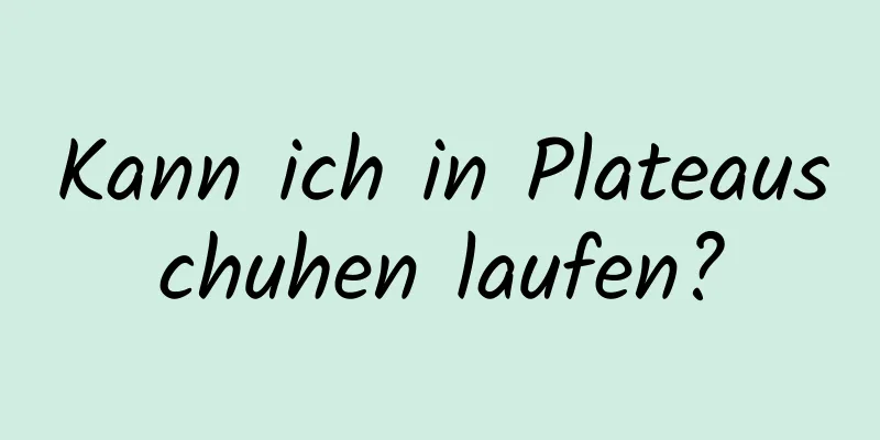 Kann ich in Plateauschuhen laufen?