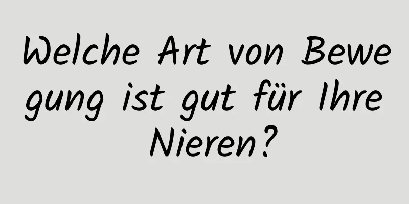 Welche Art von Bewegung ist gut für Ihre Nieren?