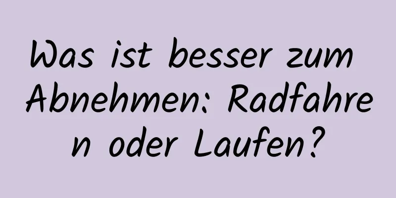 Was ist besser zum Abnehmen: Radfahren oder Laufen?