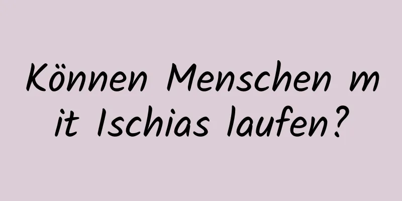 Können Menschen mit Ischias laufen?