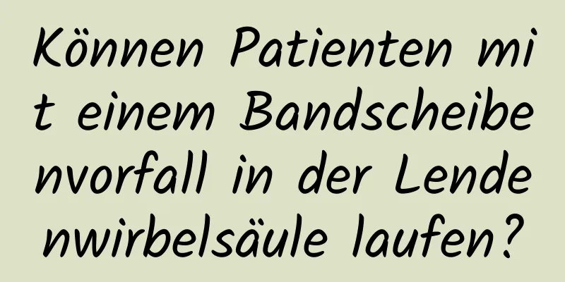 Können Patienten mit einem Bandscheibenvorfall in der Lendenwirbelsäule laufen?