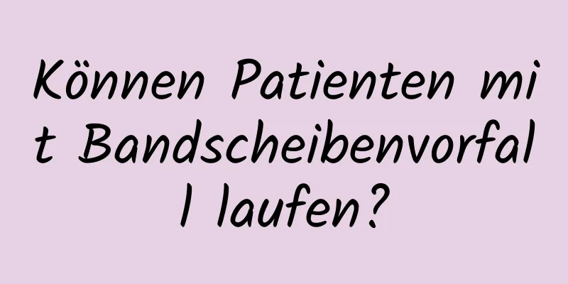 Können Patienten mit Bandscheibenvorfall laufen?