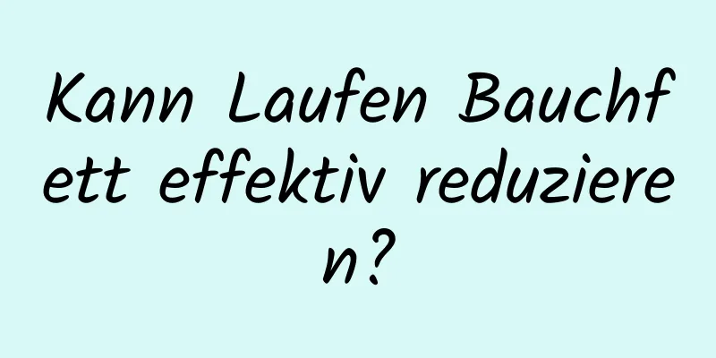 Kann Laufen Bauchfett effektiv reduzieren?