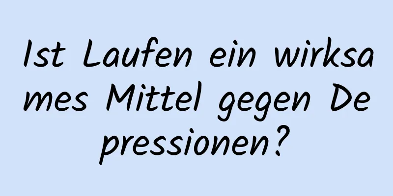 Ist Laufen ein wirksames Mittel gegen Depressionen?