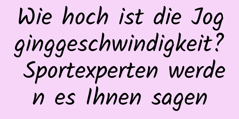 Wie hoch ist die Jogginggeschwindigkeit? Sportexperten werden es Ihnen sagen