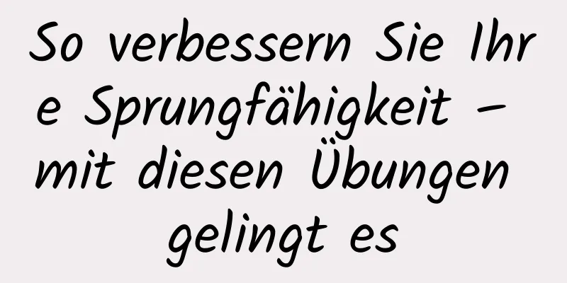 So verbessern Sie Ihre Sprungfähigkeit – mit diesen Übungen gelingt es