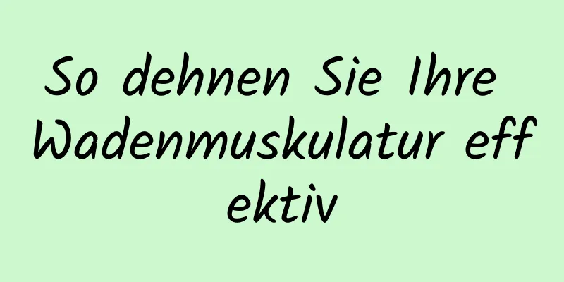 So dehnen Sie Ihre Wadenmuskulatur effektiv