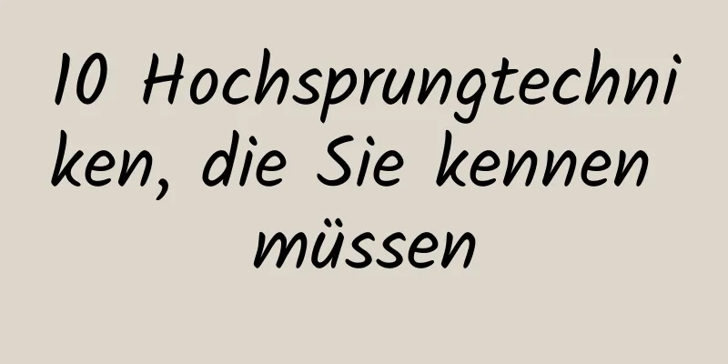 10 Hochsprungtechniken, die Sie kennen müssen