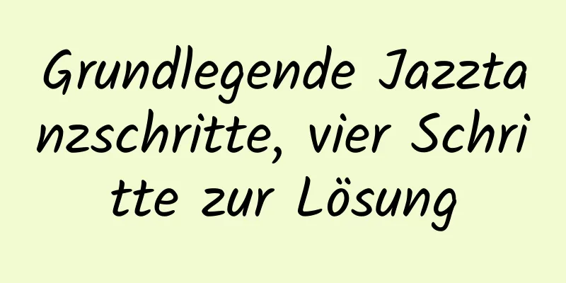 Grundlegende Jazztanzschritte, vier Schritte zur Lösung